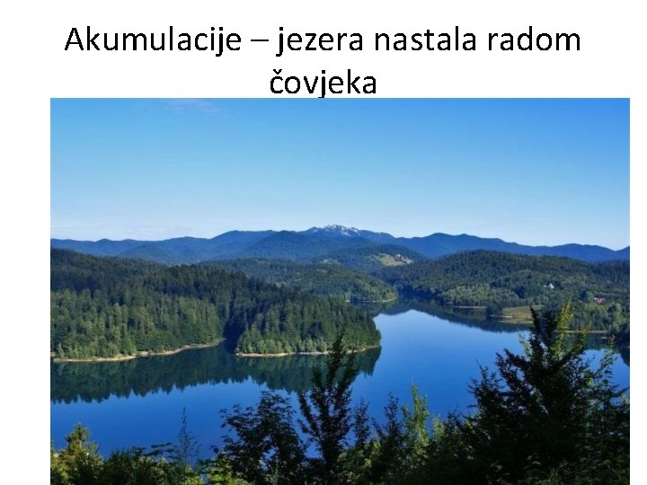 Akumulacije – jezera nastala radom čovjeka 