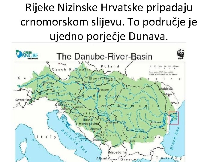 Rijeke Nizinske Hrvatske pripadaju crnomorskom slijevu. To područje je ujedno porječje Dunava. 