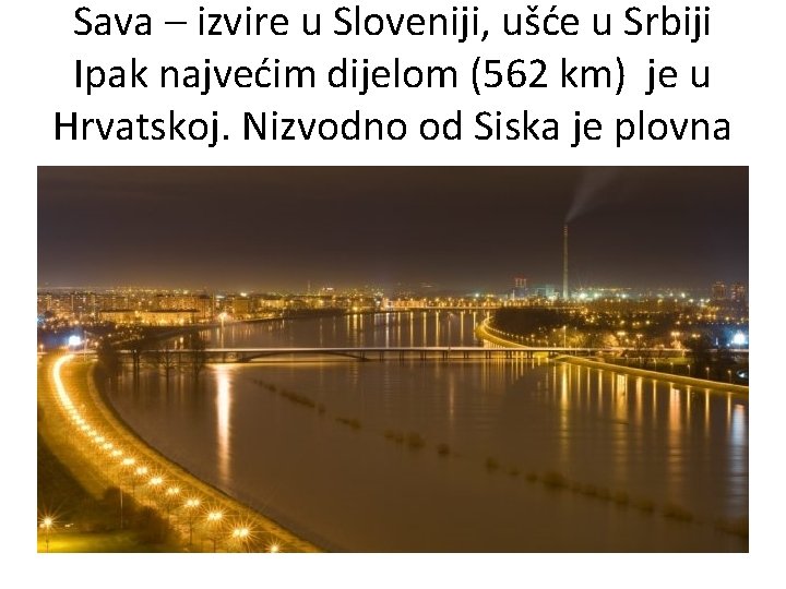 Sava – izvire u Sloveniji, ušće u Srbiji Ipak najvećim dijelom (562 km) je