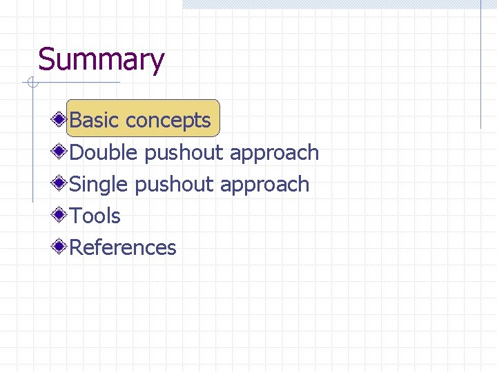 Summary Basic concepts Double pushout approach Single pushout approach Tools References 