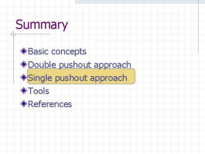 Summary Basic concepts Double pushout approach Single pushout approach Tools References 