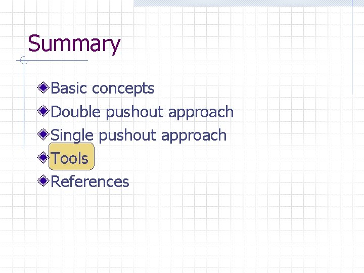 Summary Basic concepts Double pushout approach Single pushout approach Tools References 