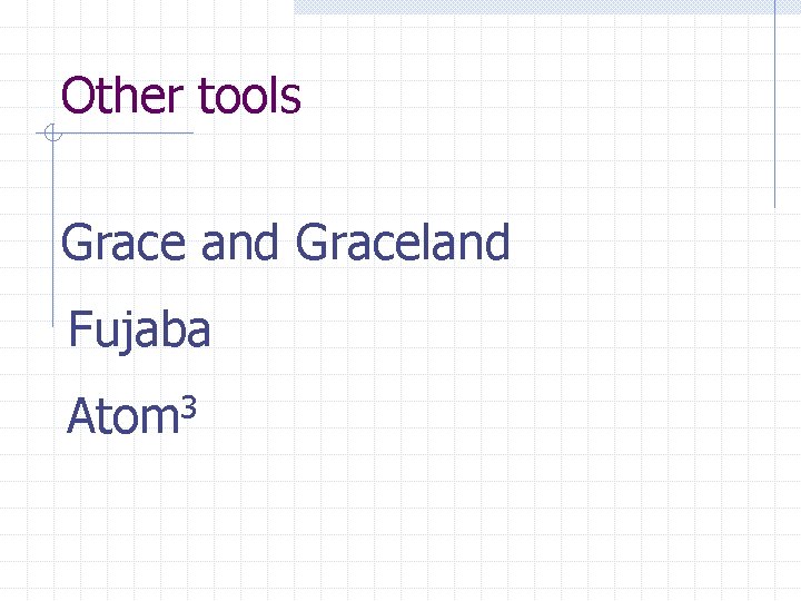 Other tools Grace and Graceland Fujaba Atom 3 