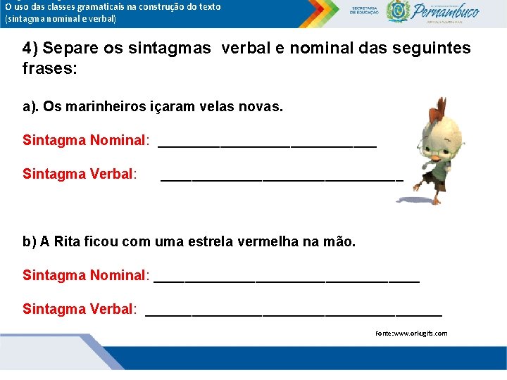 O uso das classes gramaticais na construção do texto (sintagma nominal e verbal) 4) O uso das classes gramaticais na construção do texto (sintagma nominal e verbal) 4)