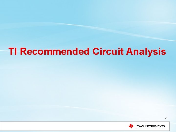 TI Recommended Circuit Analysis 16 TI Recommended Circuit Analysis 16