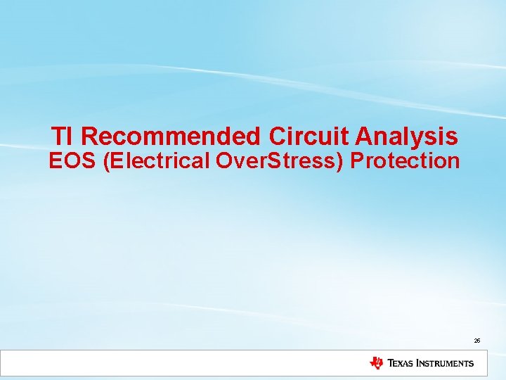 TI Recommended Circuit Analysis EOS (Electrical Over. Stress) Protection 25 TI Recommended Circuit Analysis EOS (Electrical Over. Stress) Protection 25