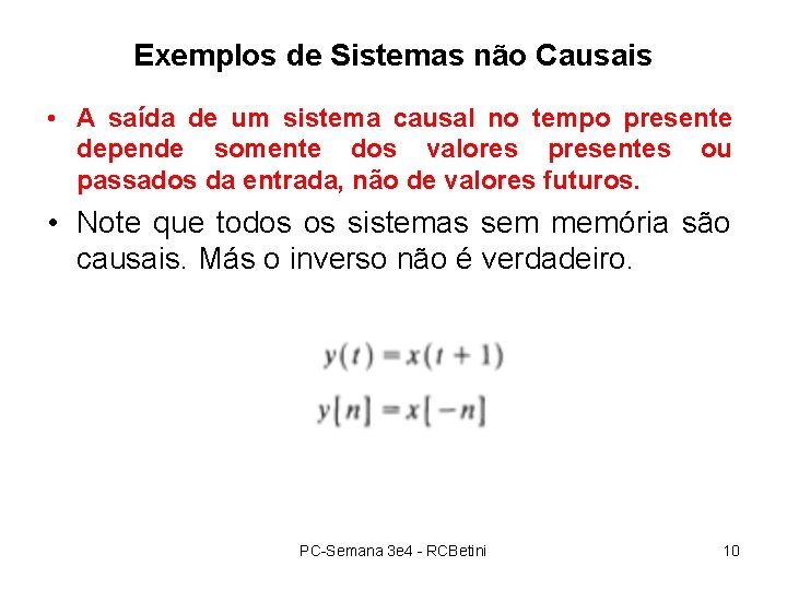 Exemplos de Sistemas não Causais • A saída de um sistema causal no tempo Exemplos de Sistemas não Causais • A saída de um sistema causal no tempo