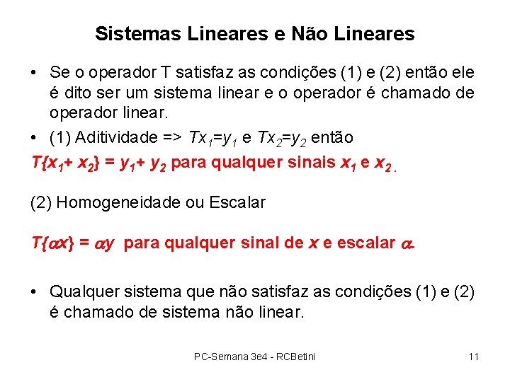 Sistemas Lineares e Não Lineares • Se o operador T satisfaz as condições (1) Sistemas Lineares e Não Lineares • Se o operador T satisfaz as condições (1)