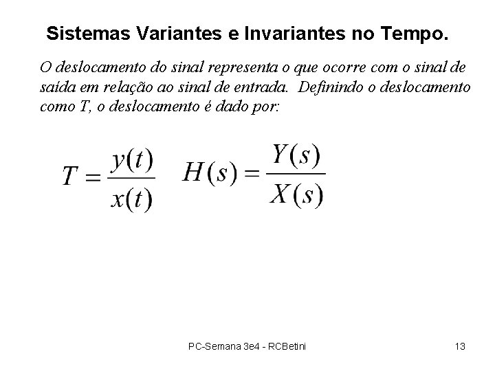 Sistemas Variantes e Invariantes no Tempo. O deslocamento do sinal representa o que ocorre Sistemas Variantes e Invariantes no Tempo. O deslocamento do sinal representa o que ocorre