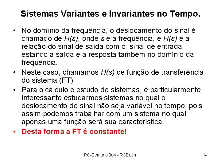 Sistemas Variantes e Invariantes no Tempo. • No domínio da frequência, o deslocamento do Sistemas Variantes e Invariantes no Tempo. • No domínio da frequência, o deslocamento do