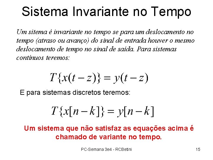 Sistema Invariante no Tempo Um sitema é invariante no tempo se para um deslocamento Sistema Invariante no Tempo Um sitema é invariante no tempo se para um deslocamento