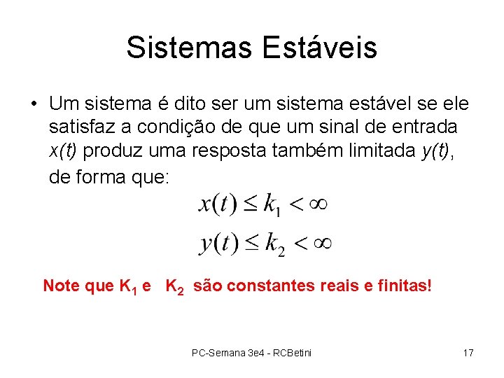 Sistemas Estáveis • Um sistema é dito ser um sistema estável se ele satisfaz Sistemas Estáveis • Um sistema é dito ser um sistema estável se ele satisfaz