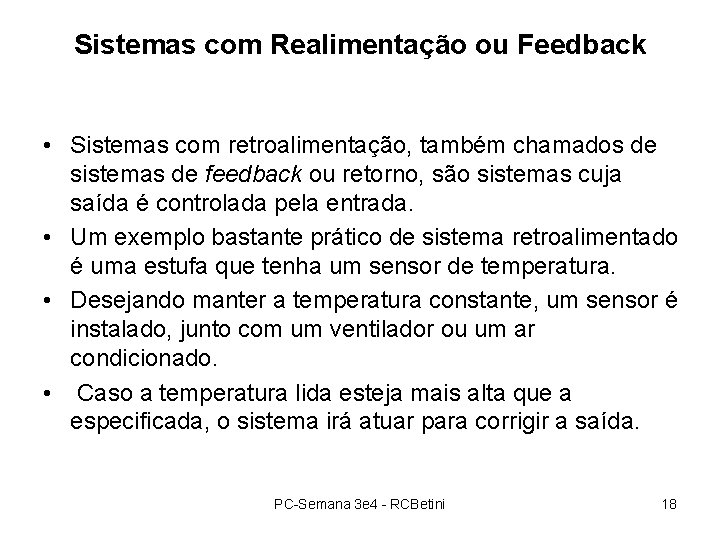 Sistemas com Realimentação ou Feedback • Sistemas com retroalimentação, também chamados de sistemas de Sistemas com Realimentação ou Feedback • Sistemas com retroalimentação, também chamados de sistemas de