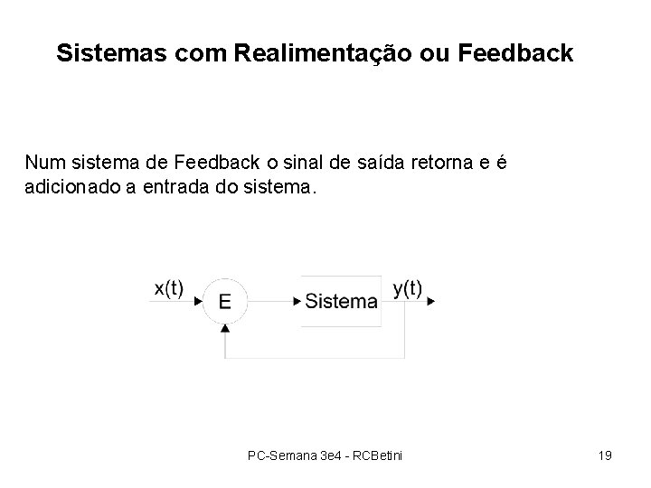 Sistemas com Realimentação ou Feedback Num sistema de Feedback o sinal de saída retorna Sistemas com Realimentação ou Feedback Num sistema de Feedback o sinal de saída retorna