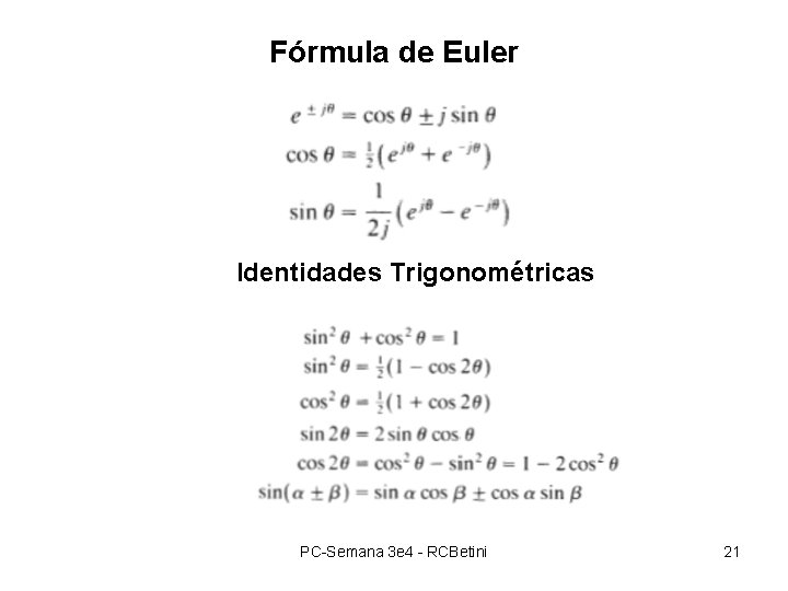 Fórmula de Euler Identidades Trigonométricas PC-Semana 3 e 4 - RCBetini 21 Fórmula de Euler Identidades Trigonométricas PC-Semana 3 e 4 - RCBetini 21