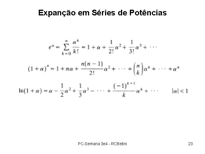 Expanção em Séries de Potências PC-Semana 3 e 4 - RCBetini 23 Expanção em Séries de Potências PC-Semana 3 e 4 - RCBetini 23