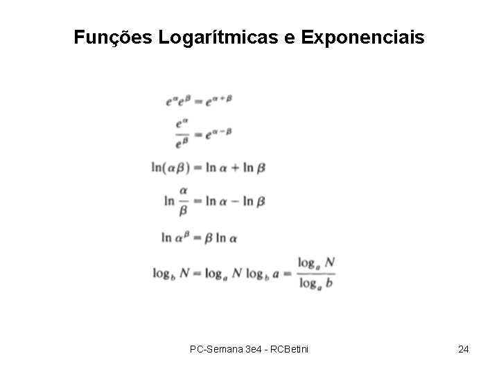 Funções Logarítmicas e Exponenciais PC-Semana 3 e 4 - RCBetini 24 Funções Logarítmicas e Exponenciais PC-Semana 3 e 4 - RCBetini 24