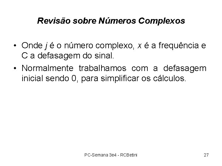 Revisão sobre Números Complexos • Onde j é o número complexo, x é a Revisão sobre Números Complexos • Onde j é o número complexo, x é a