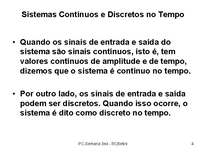 Sistemas Contínuos e Discretos no Tempo • Quando os sinais de entrada e saída Sistemas Contínuos e Discretos no Tempo • Quando os sinais de entrada e saída