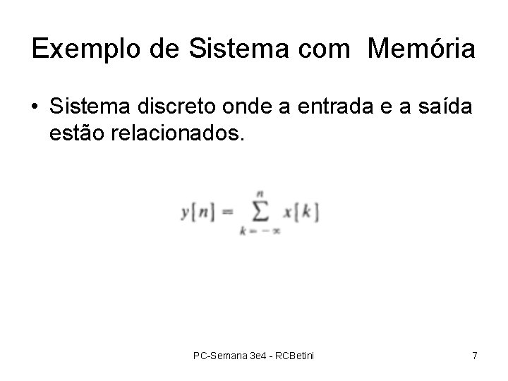 Exemplo de Sistema com Memória • Sistema discreto onde a entrada e a saída Exemplo de Sistema com Memória • Sistema discreto onde a entrada e a saída