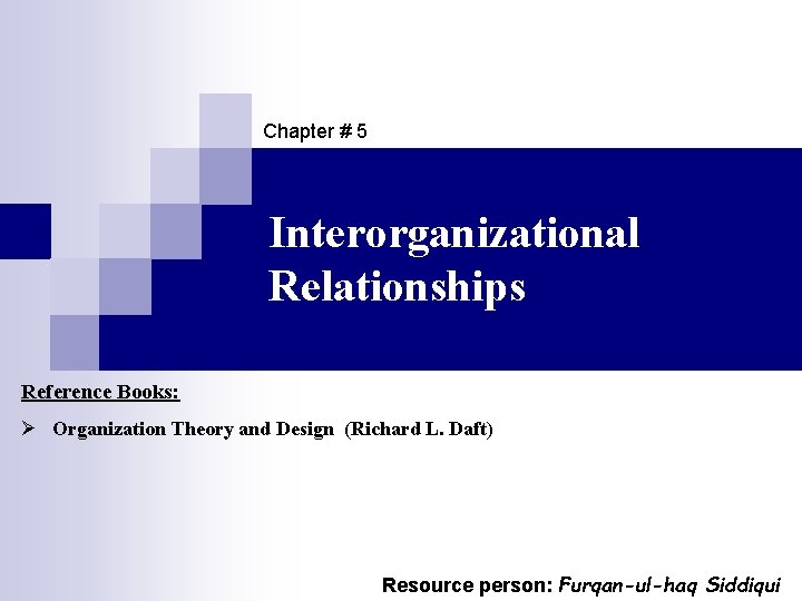 Chapter # 5 Interorganizational Relationships Reference Books: Ø Organization Theory and Design (Richard L.