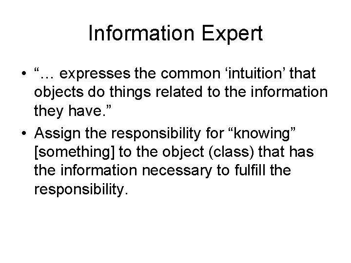 Information Expert • “… expresses the common ‘intuition’ that objects do things related to