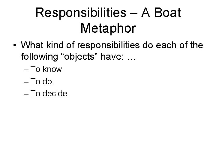 Responsibilities – A Boat Metaphor • What kind of responsibilities do each of the