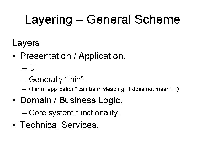 Layering – General Scheme Layers • Presentation / Application. – UI. – Generally “thin”.