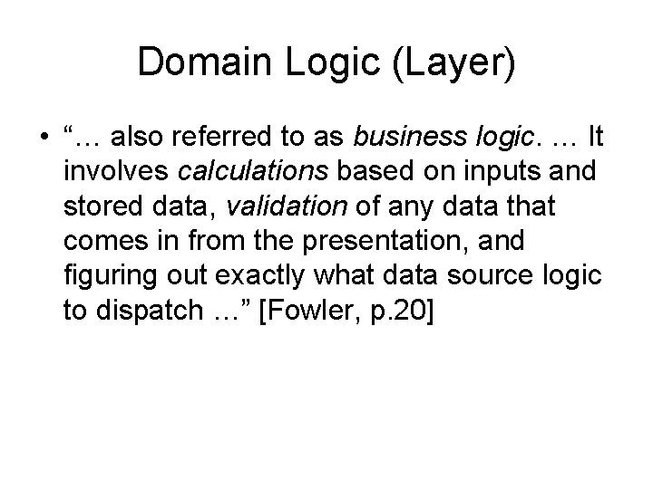 Domain Logic (Layer) • “… also referred to as business logic. … It involves