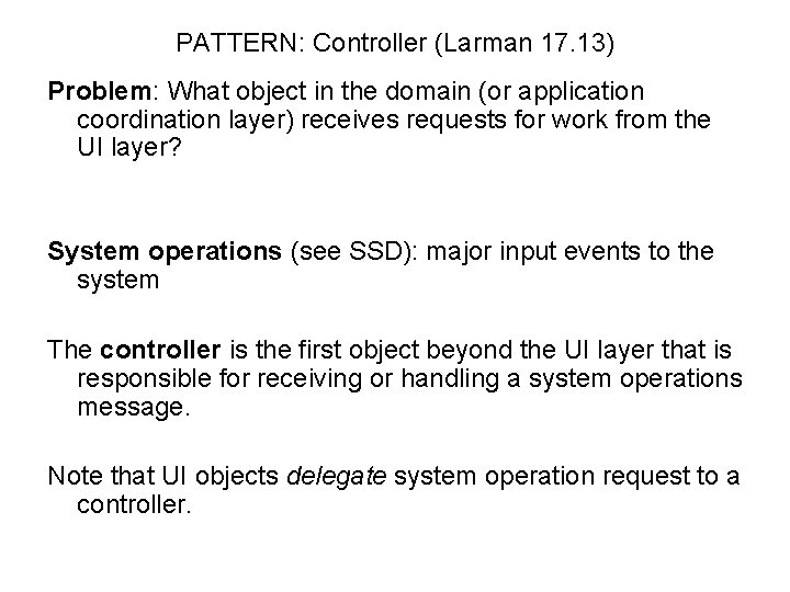PATTERN: Controller (Larman 17. 13) Problem: What object in the domain (or application coordination