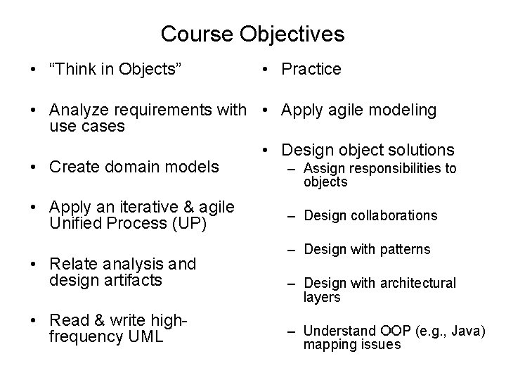 Course Objectives • “Think in Objects” • Practice • Analyze requirements with • Apply