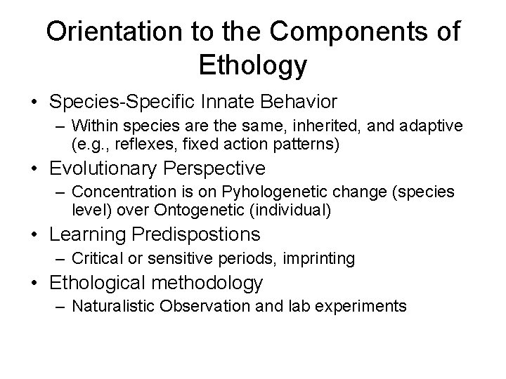 Orientation to the Components of Ethology • Species-Specific Innate Behavior – Within species are