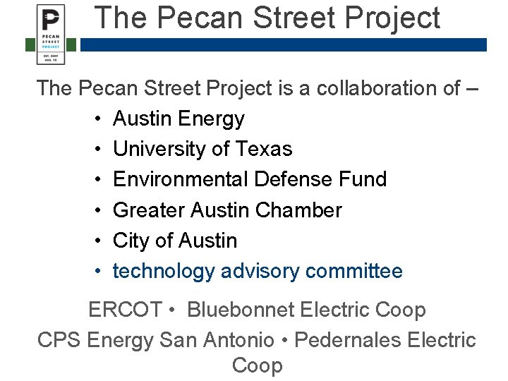 The Pecan Street Project is a collaboration of – • Austin Energy • University The Pecan Street Project is a collaboration of – • Austin Energy • University