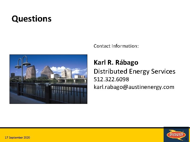 Questions Contact Information: Karl R. Rábago Distributed Energy Services 512. 322. 6098 karl. rabago@austinenergy. Questions Contact Information: Karl R. Rábago Distributed Energy Services 512. 322. 6098 karl. rabago@austinenergy.