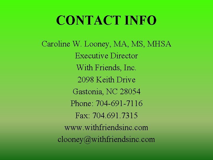 CONTACT INFO Caroline W. Looney, MA, MS, MHSA Executive Director With Friends, Inc. 2098