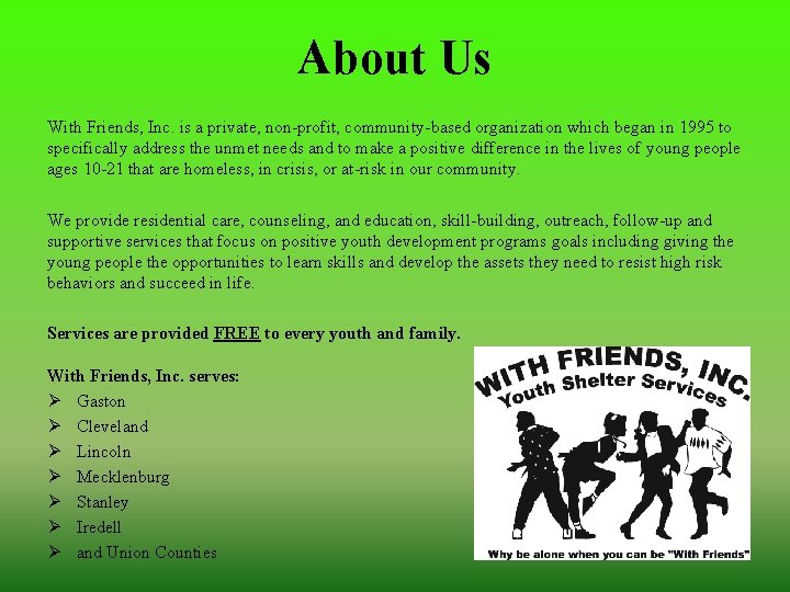 About Us With Friends, Inc. is a private, non-profit, community-based organization which began in