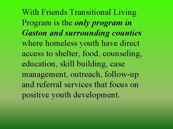 With Friends Transitional Living Program is the only program in Gaston and surrounding counties