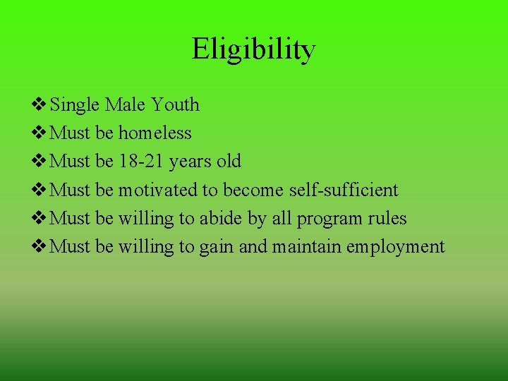 Eligibility v Single Male Youth v Must be homeless v Must be 18 -21
