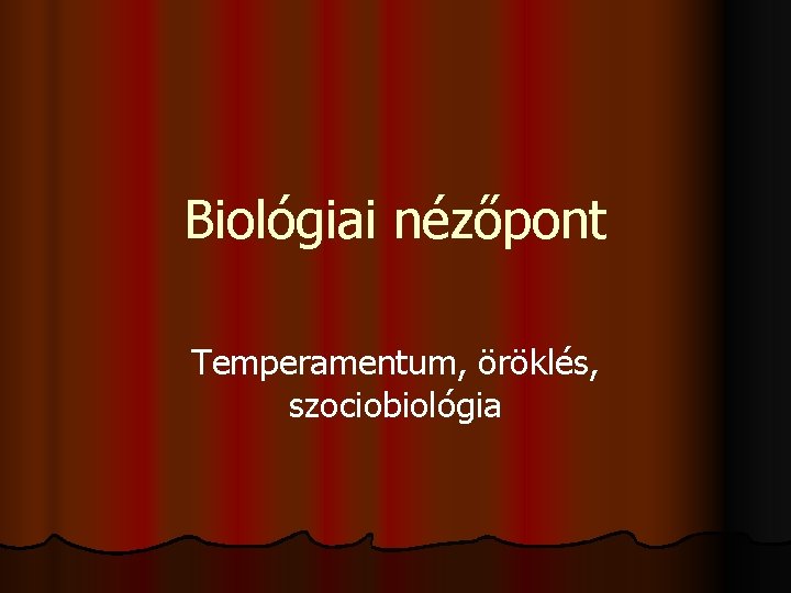 Biológiai nézőpont Temperamentum, öröklés, szociobiológia 