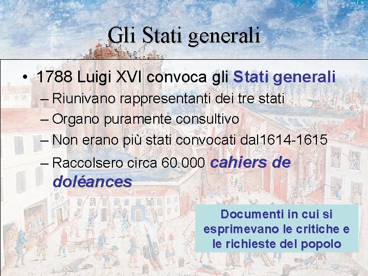 Gli Stati generali • 1788 Luigi XVI convoca gli Stati generali – Riunivano rappresentanti