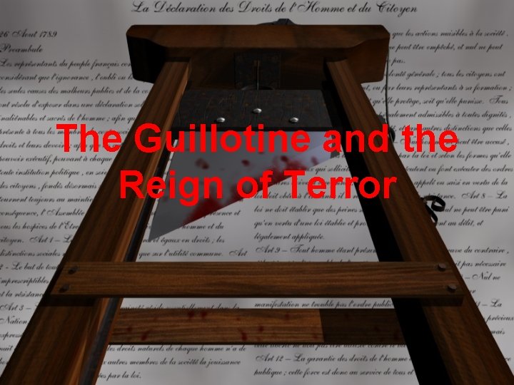 The Guillotine and the Reign of Terror The Guillotine and the Reign of Terror