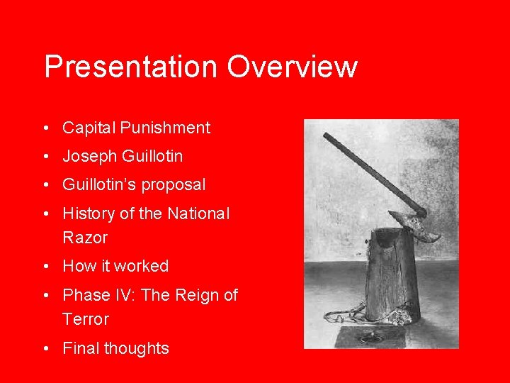 Presentation Overview • Capital Punishment • Joseph Guillotin • Guillotin’s proposal • History of Presentation Overview • Capital Punishment • Joseph Guillotin • Guillotin’s proposal • History of