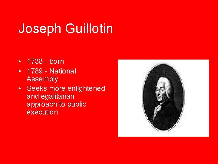 Joseph Guillotin • 1738 - born • 1789 - National Assembly • Seeks more Joseph Guillotin • 1738 - born • 1789 - National Assembly • Seeks more