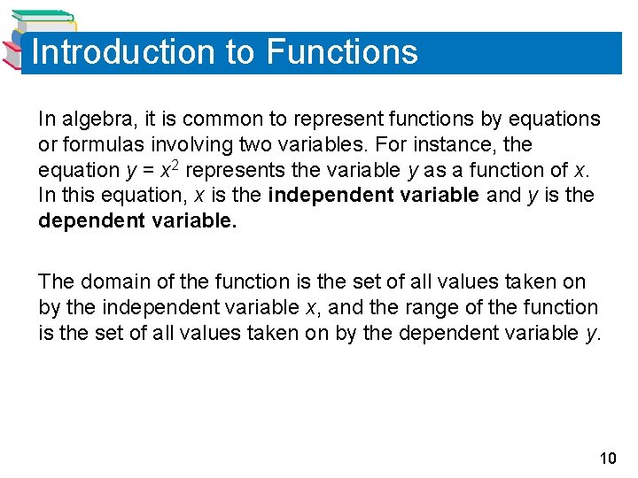 Introduction to Functions In algebra, it is common to represent functions by equations or