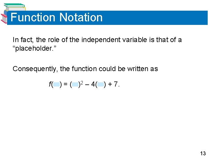 Function Notation In fact, the role of the independent variable is that of a