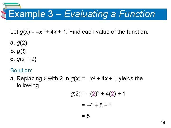 Example 3 – Evaluating a Function Let g (x) = –x 2 + 4