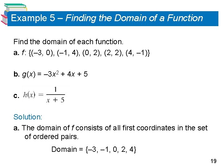 Example 5 – Finding the Domain of a Function Find the domain of each