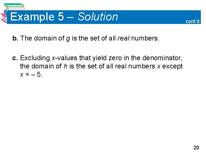 Example 5 – Solution cont’d b. The domain of g is the set of