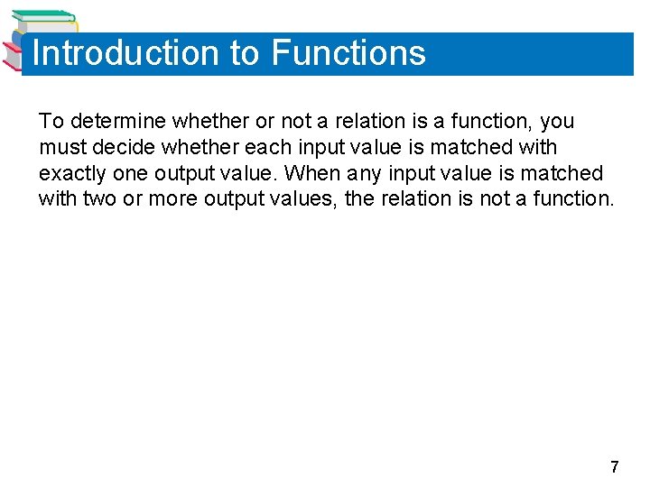 Introduction to Functions To determine whether or not a relation is a function, you