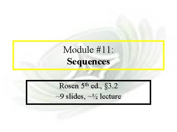 Module #11 - Sequences Module #11: Sequences Rosen 5 th ed. , § 3.